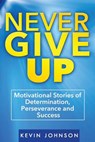 Never Give Up - Kevin Johnson - 9781530589883