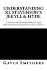 Understanding RL Stevenson's Jekyll & Hyde: A complete GCSE Study Guide for AQA, OCR and Edexcel English Literature students for exams from 2017 - Gill Chilton - 9781530590964