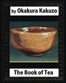 The Book of Tea (New York: Putnam's, 1906) by: Okakura Kakuzo - Kakuzo Okakura - 9781530650255