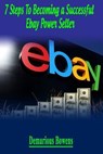 7 Steps To Becoming A Successful eBay Power Seller - Demarious Bowens - 9781530662265