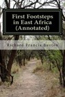 First Footsteps in East Africa (Annotated) - Richard Francis Burton - 9781530716074