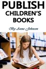 Publish Children's Books - JOHNSON,  Anne - 9781530729685