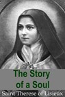 The Story of a Soul - Saint Therese of Lisieux - 9781530754540