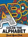 Color the Alphabet - CLARK,  Sarah Renae - 9781530986842