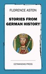 Stories from German History - Florence Aston - 9781531277741