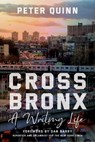 Cross Bronx: A Writing Life - Peter Quinn - 9781531508067