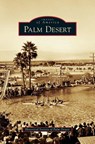 Palm Desert - Historical Society of Palm Desert ; Hal Rover ; Kim Housken - 9781531638559