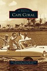 Cape Coral - Chris Wadsworth ; Anne Cull ; Cape Coral Historical Society - 9781531644499
