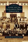 Locke and the Sacramento Delta Chinatowns - Lawrence Tom ; Brian Tom ; The Chinese American Museum of Northern - 9781531665418