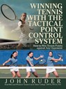 Winning Tennis with the Tactical Point Control System - John Ruder - 9781532062810