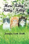 Here, Kitty! Kitty! Kitty! - NORTH,  Jennifer Scott - 9781532084157