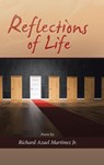 Reflections of Life - Richard Azael Martinez - 9781532092312