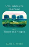 Opal Whiteley's Beginning and Hoops and Hoopla - David H Rosen - 9781532660856