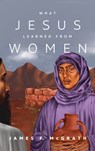 What Jesus Learned from Women - James F McGrath - 9781532680618