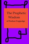 The Prophetic Wisdom of Nathan Coppedge - COPPEDGE,  Nathan - 9781533135070