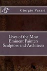 Lives of the Most Eminent Painters Sculptors and Architects - VASARI,  Giorgio - 9781533280619