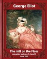 The Mill on the Floss, (1860) by George Eliot complete volume 1, 2 and 3: A NOVEL Mary Ann Evans known by her pen name George Eliot (Penguin Classics) - George Eliot - 9781533403179