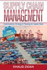 Supply Chain Management: Fundamentals, Strategy, Analytics & Planning for Supply Chain & Logistics Management - Khalid Zidan - 9781533457868