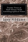 Twenty Years at Hull-House With Autobiographical Notes - Jane Addams - 9781533672124