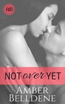 Not Over Yet - Amber Belldene - 9781533786203