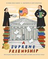 A Supreme Friendship: The Unlikely Bond Between Ruth Bader Ginsburg and Antonin Scalia - Debbie Rovin Murphy - 9781534113343