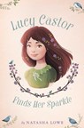 Lucy Castor Finds Her Sparkle - LOWE,  Natasha - 9781534401969