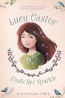 Lucy Castor Finds Her Sparkle - Natasha Lowe - 9781534401983