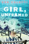 Girl, Unframed - Deb Caletti - 9781534426993