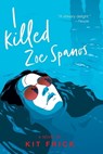 A I Killed Zoe Spanos - Kit Frick - 9781534449718