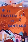 La Travesía de Santiago (Santiago's Road Home) - Alexandra Diaz - 9781534453272