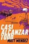 Casi Alcanzar Todo (Barely Missing Everything) - Matt Mendez - 9781534461550