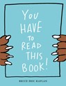 You Have to Read This Book! - Bruce Eric Kaplan - 9781534462861