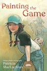 Painting the Game - Patricia MacLachlan - 9781534499966