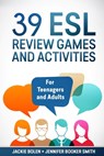 39 ESL Review Games and Activities: For Teenagers and Adults - Jackie Bolen - 9781534637030