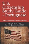 U.S. Citizenship Study Guide - Portuguese: 100 Questions You Need To Know - Uscis - 9781534737280