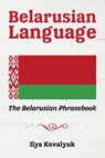 Belarusian Language: The Belarusian Phrasebook - Ilya Kovalyuk - 9781534835375
