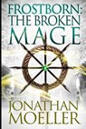 Frostborn: The Broken Mage - Jonathan Moeller - 9781534986350