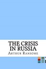 Crisis in Russia - RANSOME,  Arthur - 9781535000680