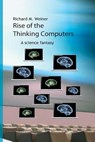 Rise of the Thinking Computers: A science fantasy - Richard M. Weiner - 9781535095761