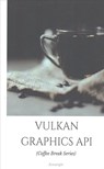 Vulkan Graphics API: in 20 Minutes (Coffee Break Series) - Kenwright - 9781535124850
