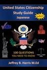 U.S. Citizenship Study Guide - Japanese - Jeffrey B Harris - 9781535281430