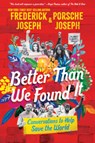 BETTER THAN WE FOUND IT CONVER - Frederick Joseph ; Porsche Joseph - 9781536224528