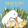 How Big Is Love? Padded Board Book: (A Heartwarming Story of Parental Love in Rhyming Text - For Babies and Toddlers) - Emma Dodd - 9781536232561