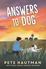 Answers to Dog: (A Moving Tale of Friendship, Rescue, and Self-Discovery for Middle Grade Readers Ages 9-12) - Pete Hautman - 9781536234886