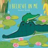 I Believe in Me Padded Board Book: (A Heartwarming Story of Parental Love Featuring Parent & Child Crocodiles in Rhyming Text - For Babies and Toddler - Emma Dodd - 9781536234961