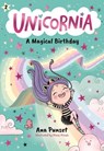 Unicornia: A Magical Birthday: (A Magical Chapter Book for Kids Ages 5-7 about Friendship, Surprises, and Enchanted Birthday Fun) - Ana Punset - 9781536240993