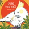 Spread Your Wings Padded Board Book: (A Heartwarming Story of Parental Love and Gratitude - For Babies and Toddlers) - Emma Dodd - 9781536241181