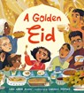 A Golden Eid: Festivals of the World: (A Vibrant Celebration of Muslim Traditions, Family, and Ramadan for Kids Ages 4-8) - Hiba Noor Khan - 9781536251562