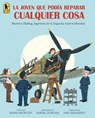La Joven Que Podã-A Reparar Cualquier Cosa: Beatrice Shilling, Ingeniera de la Segunda Guerra Mundial - Mara Rockliff - 9781536252774