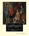A search for a secret: a novel, By G. A. Henty ( volume 1 ): George Alfred Henty - G. a. Henty - 9781536841329